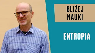 Bliżej Nauki: Entropia - dr hab. Michał Cieśla, prof. UJ