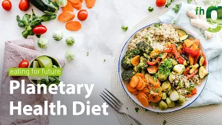 eating for future | Ist die Planetary Health Diet auch healthy für uns?