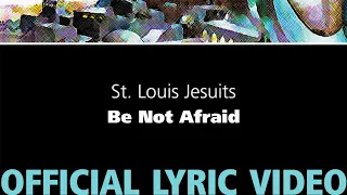 Be Not Afraid – St. Louis Jesuits [OFFICIAL LYRIC VIDEO]