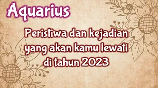 Aquarius🌎Peristiwa dan Kejadian Yang Akan Kamu Lewati di Tahun 2023