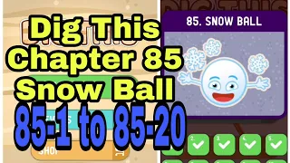 Dig This (Dig It) 85-1 to 85-20 Chapter 85 Snow Ball All Levels