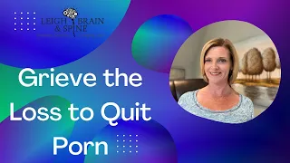 Grieve the Loss to Quit Porn. (w/ Dr. Trish Leigh)