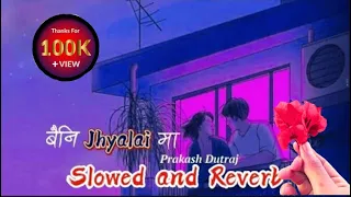 baini jhyalaima slowed and reverb||‎@Prakash Dutraj ||slowed and reverb