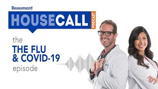 the Flu & COVID 19 episode | Beaumont HouseCall Podcast