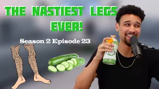 THE NASTIEST LEGS EVER! -You Should Know Podcast- Season 2 Episode 23