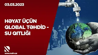 İqlim dəyişikliyi su qıtlığını artırır - Dünyada 2 milyard insan içməli su qıtlığından əziyyət çəkir