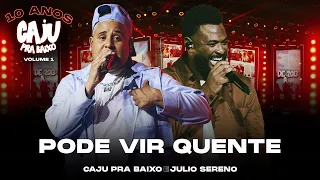 Caju Pra Baixo, Júlio Sereno - Pode Vir Quente | 10 Anos de Caju, Vol. 1 (Vídeo Oficial)