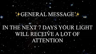 GENERAL MESSAGE | IN THE NEXT 7 DAYS YOUR LIGHT WILL BE GETTING A LOT OF ATTENTION⚡️