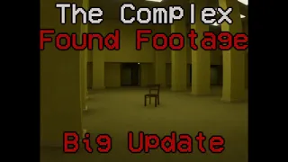 The Complex: Found Footage (Huge Update)