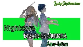 ~AMV~Besos en guerra//Nightcore (letra)