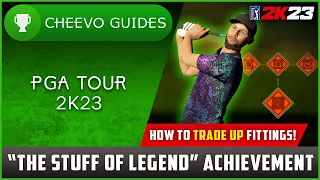 PGA TOUR 2K23 - "The Stuff of Legend" | Achievement Guide *HOW TO UPGRADE TO LEGENDARY FITTINGS*