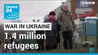 Almost 1.4 million refugees have fled Ukraine • FRANCE 24 English