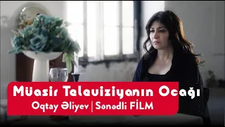 Müasir televiziyanın ocağı | Oqtay Əliyev | Sənədli FİLM
