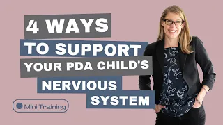 Mini training: 4 Ways to Support Your PDA Child's Nervous System