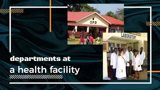 Departments at a health facility// Getting to know our health facilities