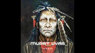 Murat Uyar - Shaman  ( Orginal Version )