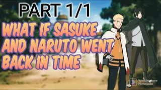 What If Sasuke and Naruto went back in time Part 1/1