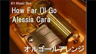 How Far I'll Go/Alessia Cara【オルゴール】 (ディズニーアニメ「モアナと伝説の海」主題歌)