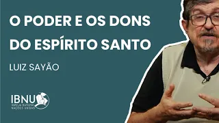 O Poder e os Dons do Espírito Santo | Luiz Sayão | IBNU