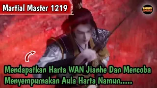 Martial Master 1219 ‼️Mendapatkan Harta Wanjianhe Dan Mencoba Menyempurnakan Aula Harta Namun.....