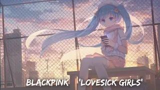 「 AMV 」BLACKPINK – ‘Lovesick Girls’