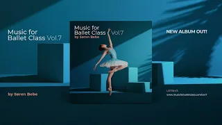 Music for a COMPLETE Ballet Class / Songs from "Music for Ballet Class Vol.7" by Søren Bebe