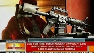 Gun-for-hire, tumatanggap daw ng P10,000 hanggang daang-daang libong piso para magtumba ng biktima