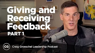 Giving and Receiving Feedback, Part 1 - Craig Groeschel Leadership Podcast