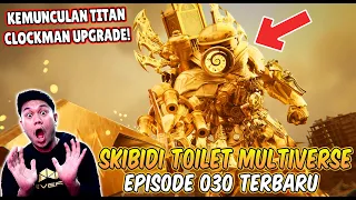 SKIBIDI TOILET MULTIVERSE EPISODE 030! FINALLY TITAN CLOCKMAN UPGRADE IS BACK!