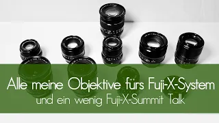 Alle meine Objektive fürs Fuji-X-System (und ein wenig Fuji-X-Summit Talk)