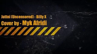 Juttni(Uncensored) - Myk Afridi ft. Billy X