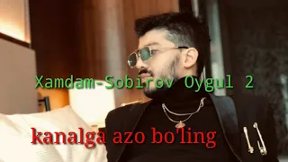 Xamdam Sobirov -OYGUL 2 Хамдам Собиров -Ойгул 2 (music version KANALGA AZO BOLING