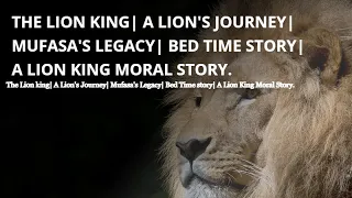 The Lion king| A Lion's Journey| Mufasa's Legacy| Bed Time story| A Lion King Moral Story.