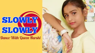 SLOWLY Slowly | Guru Randhawa | Dance with Queen Harshi