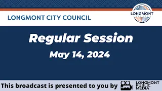 Longmont City Council - Regular Session - May 14, 2024