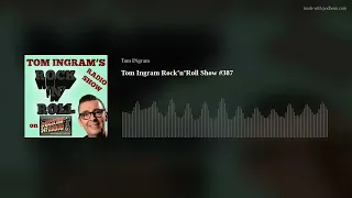 Tom Ingram Rock’n’Roll Show #387