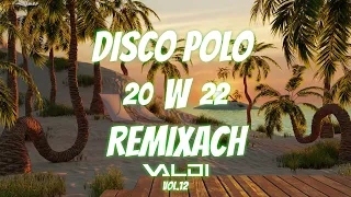 ​📀Disco Polo 📀w Remixach mixed by Valdi ❗️❗️ VOL.12 ❗️❗️ Lipiec 2022