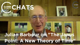Julian Barbour on "The Janus Point: A New Theory of Time" | Closer To Truth Chats