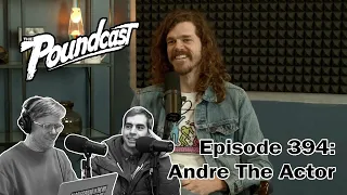 The Poundcast #394: Andre the Actor