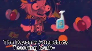 [FNaF] The Daycare Attendants Teaching Math Be Like- ||