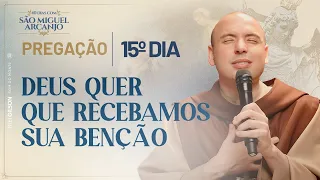 Deus quer que recebamos sua benção | 40 Dias com São Miguel 2023 | Pregação | 15º Dia