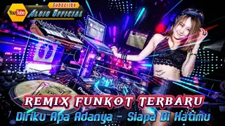 DJ DIRIKU APA ADANYA - DJ SIAPA DI HATIMU X HAYALAN JADI KENYATAAN - DJ REMIX FUNKOT TERBARU