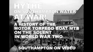 A HISTORY OF THE MOTOR TORPEDO BOAT MTB ON THE SOLENT IN WORLD WAR TWO