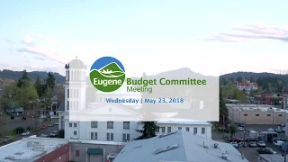 Eugene Budget Committee Meeting: May 23, 2018