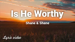 Shane & Shane - Is He Worthy (Lyric Video)