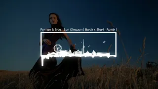 Ferman &  Erdo - Sen Olmazsın | Burak x Shaki - Remix |