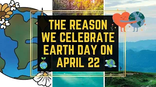 The Reason We Celebrate Earth Day on April 22