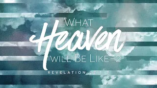 Revelation 22:1-7 | What Heaven will be Like - 2 | Rich Jones