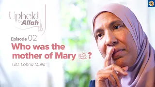 Ep. 2: Keeping A Promise to God: The Mother of Maryam | Upheld by Allah: Women in the Qur'an