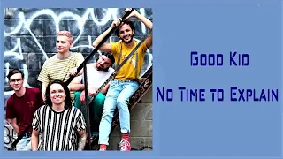 Good Kid - No Time To Explain [Lyrics on screen]